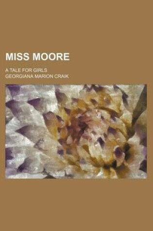 Cover of Miss Moore; A Tale for Girls