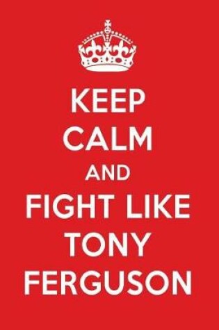 Cover of Keep Calm and Fight Like Tony Ferguson