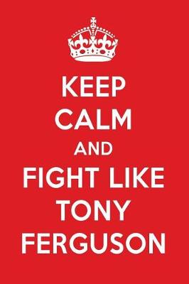 Book cover for Keep Calm and Fight Like Tony Ferguson