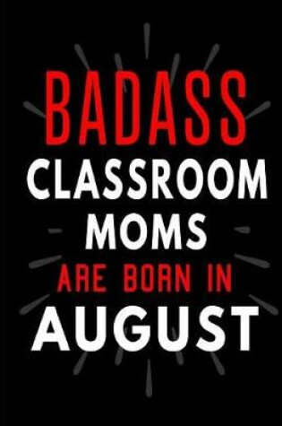 Cover of Badass Classroom Moms Are Born In August