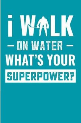 Cover of I Walk On Water What's Your Superpower