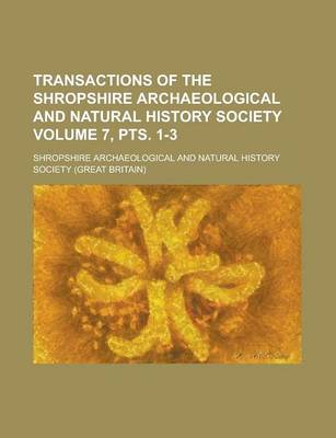 Book cover for Transactions of the Shropshire Archaeological and Natural History Society Volume 7, Pts. 1-3