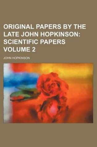 Cover of Original Papers by the Late John Hopkinson Volume 2; Scientific Papers