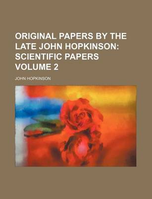 Book cover for Original Papers by the Late John Hopkinson Volume 2; Scientific Papers