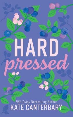 Hard Pressed by Kate Canterbary