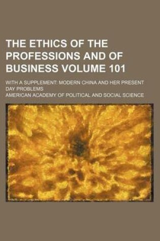 Cover of The Ethics of the Professions and of Business Volume 101; With a Supplement