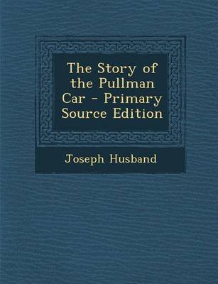 Book cover for The Story of the Pullman Car - Primary Source Edition