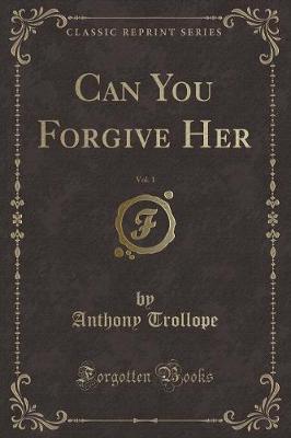 Book cover for Can You Forgive Her, Vol. 1 (Classic Reprint)