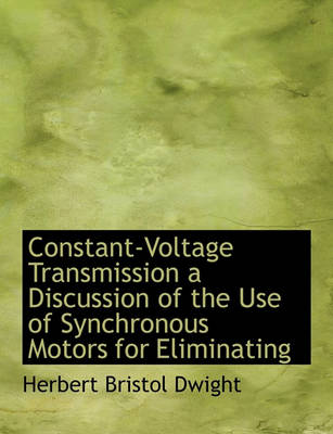 Book cover for Constant-Voltage Transmission a Discussion of the Use of Synchronous Motors for Eliminating