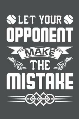 Cover of Let Your Opponent Make The Mistake