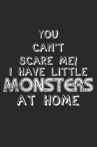 Cover of You Can't Scare Me! I Have Little Monsters At Home