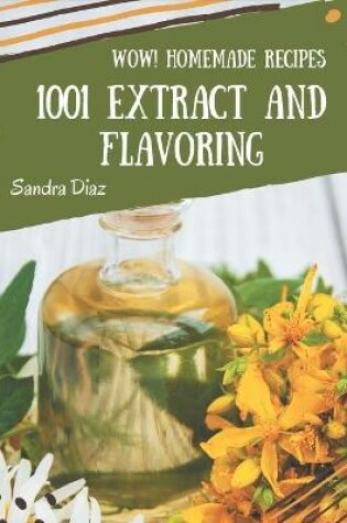 Cover of Wow! 1001 Homemade Extract and Flavoring Recipes