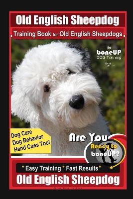 Book cover for Old English Sheepdog Training Book for Old English Sheepdogs By BoneUP DOG Training Dog Care, Dog Behavior, Hand Cues Too! Are You Ready to Bone Up? Easy Training * Fast Results, Old English Sheepdog