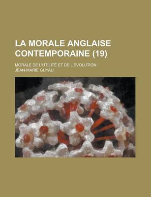 Book cover for La Morale Anglaise Contemporaine, Morale de L'Utilite Et de L'Evolution (19); Morale de L'Utilite Et de L'Evolution