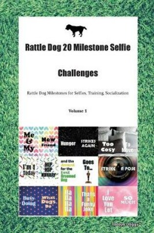 Cover of Rattle Dog 20 Milestone Selfie Challenges Rattle Dog Milestones for Selfies, Training, Socialization Volume 1
