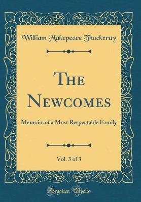 Book cover for The Newcomes, Vol. 3 of 3: Memoirs of a Most Respectable Family (Classic Reprint)
