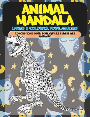 Book cover for Livres a colorier pour adultes - Conceptions pour soulager le stress des animaux - Animal Mandala