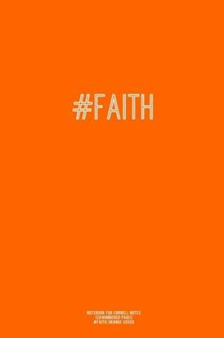 Cover of Notebook for Cornell Notes, 120 Numbered Pages, #FAITH, Orange Cover