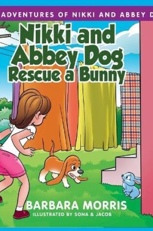 Cover of Nikki and Abbey Dog Rescue a Bunny
