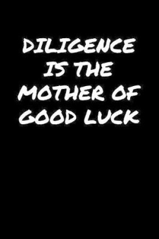 Cover of Diligence Is The Mother Of Good Luck�