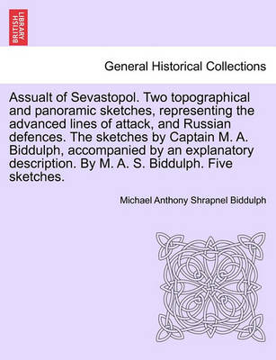 Book cover for Assualt of Sevastopol. Two Topographical and Panoramic Sketches, Representing the Advanced Lines of Attack, and Russian Defences. the Sketches by Captain M. A. Biddulph, Accompanied by an Explanatory Description. by M. A. S. Biddulph. Five Sketches.