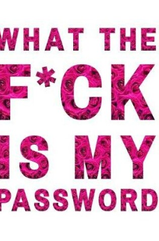 Cover of What The F*ck Is My Password