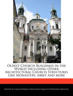 Book cover for Oldest Church Buildings in the World Including Other Architectural Church Structures Like Monastery, Abbey and More