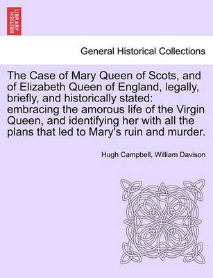 Book cover for The Case of Mary Queen of Scots, and of Elizabeth Queen of England, Legally, Briefly, and Historically Stated