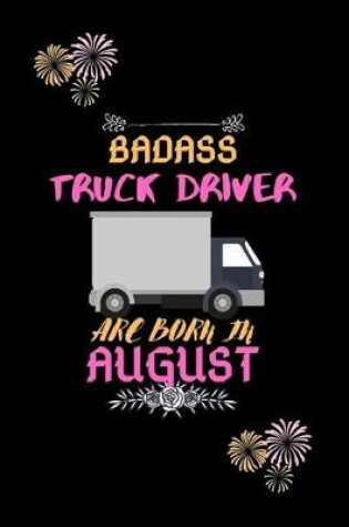 Cover of Badass Truck Driver are born in August.
