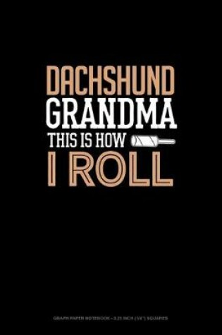 Cover of Dachshund Grandma This Is How I Roll