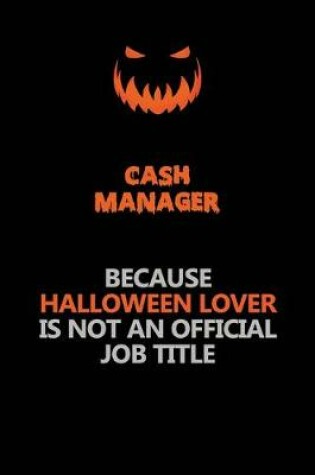 Cover of Cash manager Because Halloween Lover Is Not An Official Job Title