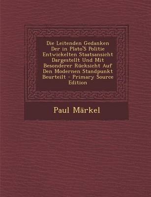 Book cover for Die Leitenden Gedanken Der in Plato's Politie Entwickelten Staatsansicht Dargestellt Und Mit Besonderer Rucksicht Auf Den Modernen Standpunkt Beurteil