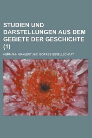 Cover of Studien Und Darstellungen Aus Dem Gebiete Der Geschichte (1 )