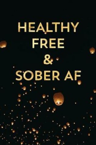 Cover of Healthy Free & Sober AF