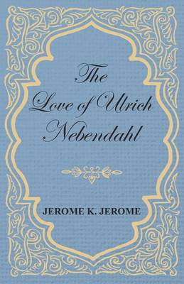 Book cover for The Love of Ulrich Nebendahl