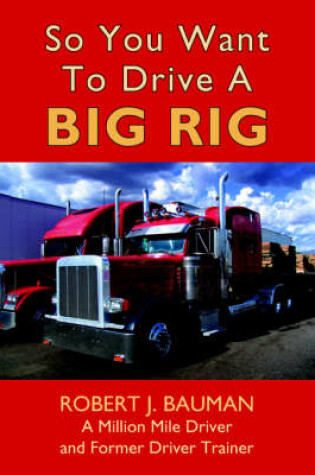 Cover of So You Want To Drive A Big Rig