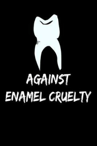 Cover of Against Enamel Cruelty