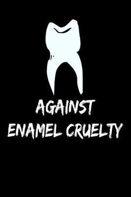 Book cover for Against Enamel Cruelty