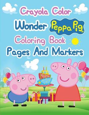 Book cover for Crayola Color Wonder Peppa Pig Coloring Book Pages And Markers