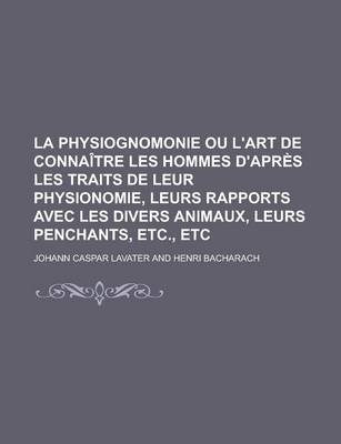 Book cover for La Physiognomonie Ou L'Art de Connaitre Les Hommes D'Apres Les Traits de Leur Physionomie, Leurs Rapports Avec Les Divers Animaux, Leurs Penchants, E