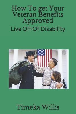 Book cover for How To get Your Veteran Benefits Approved