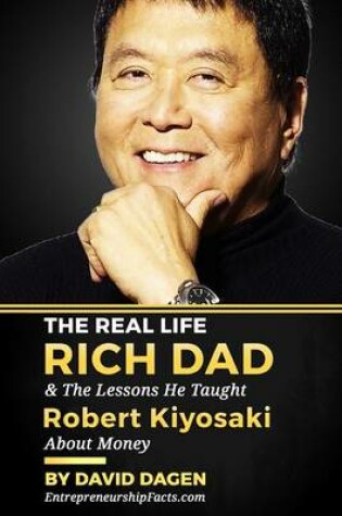 Cover of The Real Life Rich Dad & the Lessons He Taught Robert Kiyosaki about Money