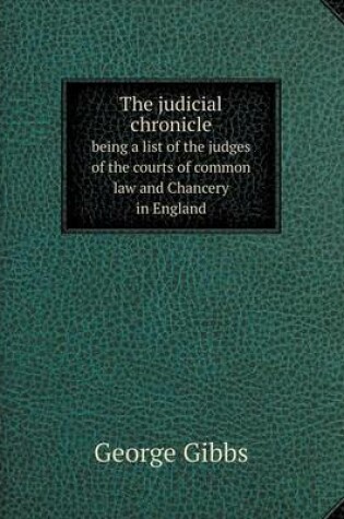 Cover of The judicial chronicle being a list of the judges of the courts of common law and Chancery in England