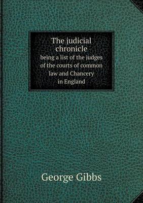 Book cover for The judicial chronicle being a list of the judges of the courts of common law and Chancery in England