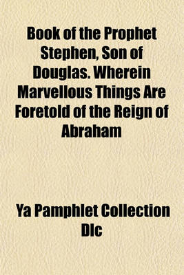 Book cover for Book of the Prophet Stephen, Son of Douglas. Wherein Marvellous Things Are Foretold of the Reign of Abraham