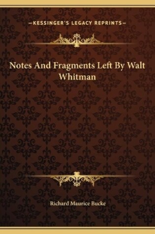 Cover of Notes And Fragments Left By Walt Whitman