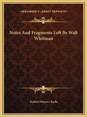 Book cover for Notes And Fragments Left By Walt Whitman