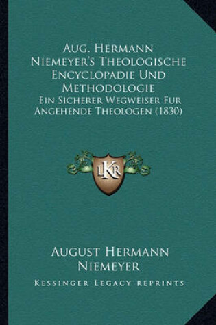 Cover of Aug. Hermann Niemeyer's Theologische Encyclopadie Und Methodologie