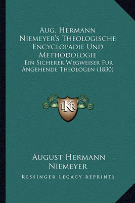 Book cover for Aug. Hermann Niemeyer's Theologische Encyclopadie Und Methodologie