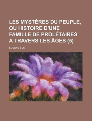 Book cover for Les Mysteres Du Peuple, Ou Histoire D'Une Famille de Proletaires a Travers Les Ages (5 )